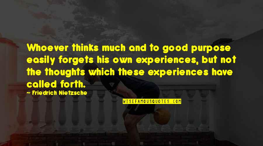 Good Experience Quotes By Friedrich Nietzsche: Whoever thinks much and to good purpose easily Good Experience Quotes By Friedrich Nietzsche: Whoever thinks much and to good purpose easily