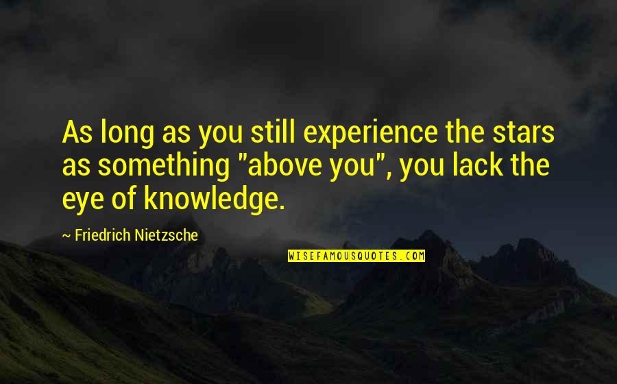Good Experience Quotes By Friedrich Nietzsche: As long as you still experience the stars Good Experience Quotes By Friedrich Nietzsche: As long as you still experience the stars