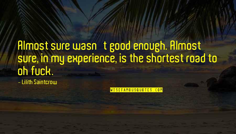 Good Experience Quotes By Lilith Saintcrow: Almost sure wasn't good enough. Almost sure, in Good Experience Quotes By Lilith Saintcrow: Almost sure wasn't good enough. Almost sure, in