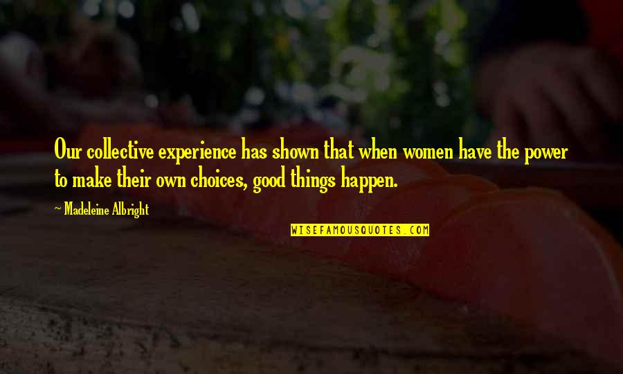 Good Experience Quotes By Madeleine Albright: Our collective experience has shown that when women Good Experience Quotes By Madeleine Albright: Our collective experience has shown that when women