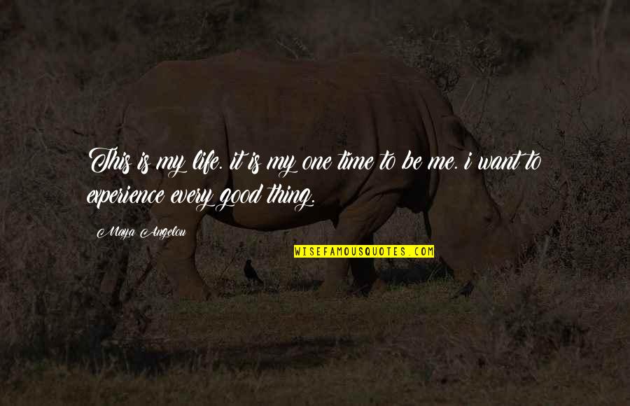 Good Experience Quotes By Maya Angelou: This is my life. it is my one