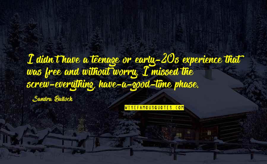 Good Experience Quotes By Sandra Bullock: I didn't have a teenage or early-20s experience Good Experience Quotes By Sandra Bullock: I didn't have a teenage or early-20s experience