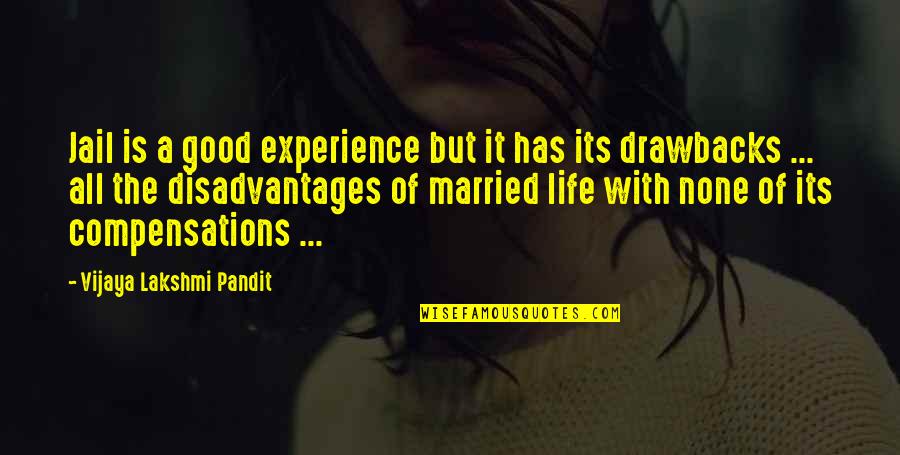 Good Experience Quotes By Vijaya Lakshmi Pandit: Jail is a good experience but it has Good Experience Quotes By Vijaya Lakshmi Pandit: Jail is a good experience but it has
