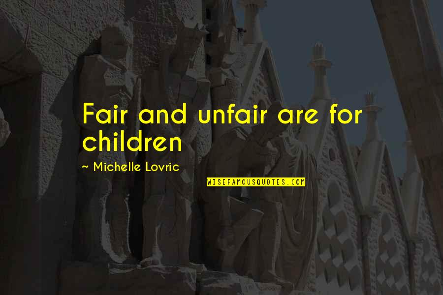 Good Explanation Quotes By Michelle Lovric: Fair and unfair are for children