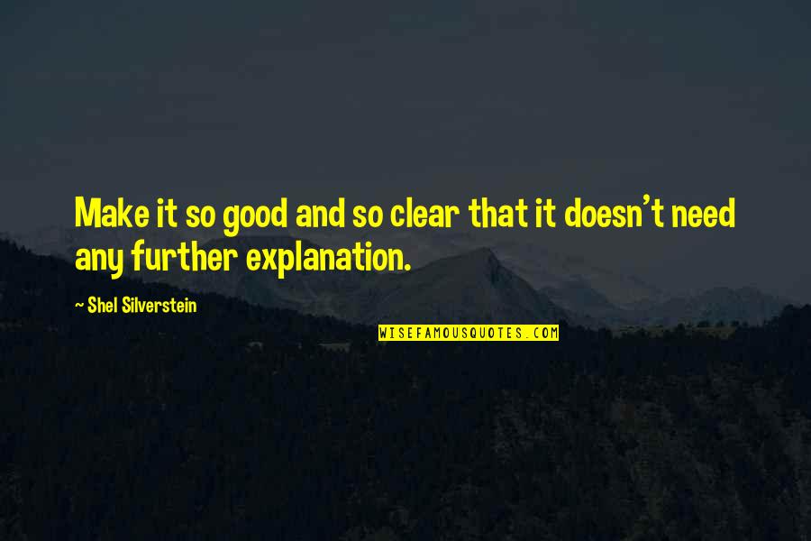 Good Explanation Quotes By Shel Silverstein: Make it so good and so clear that