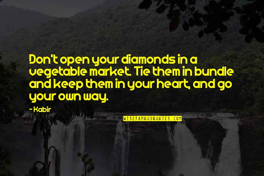 Good Expository Quotes By Kabir: Don't open your diamonds in a vegetable market.