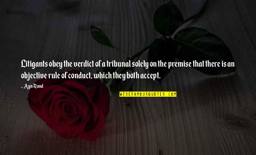 Good Eye Contact Quotes By Ayn Rand: Litigants obey the verdict of a tribunal solely