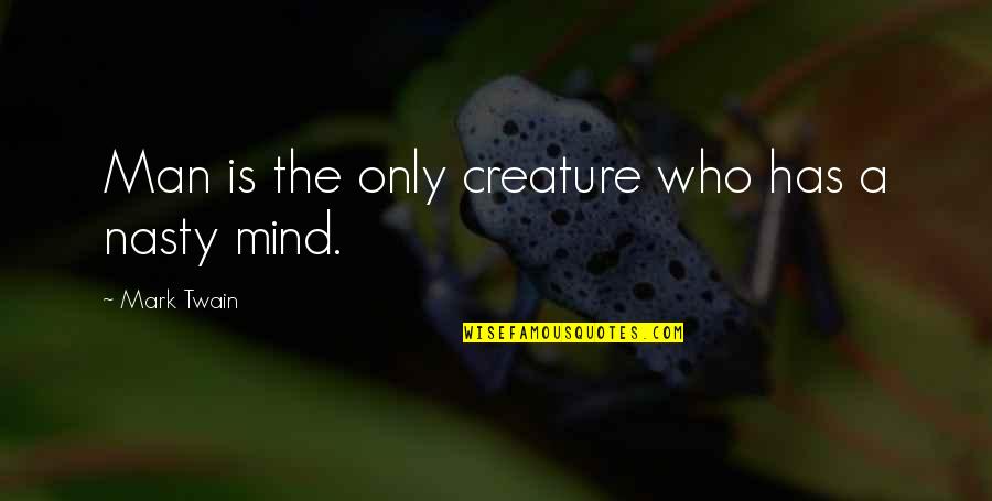 Good Eye Contact Quotes By Mark Twain: Man is the only creature who has a