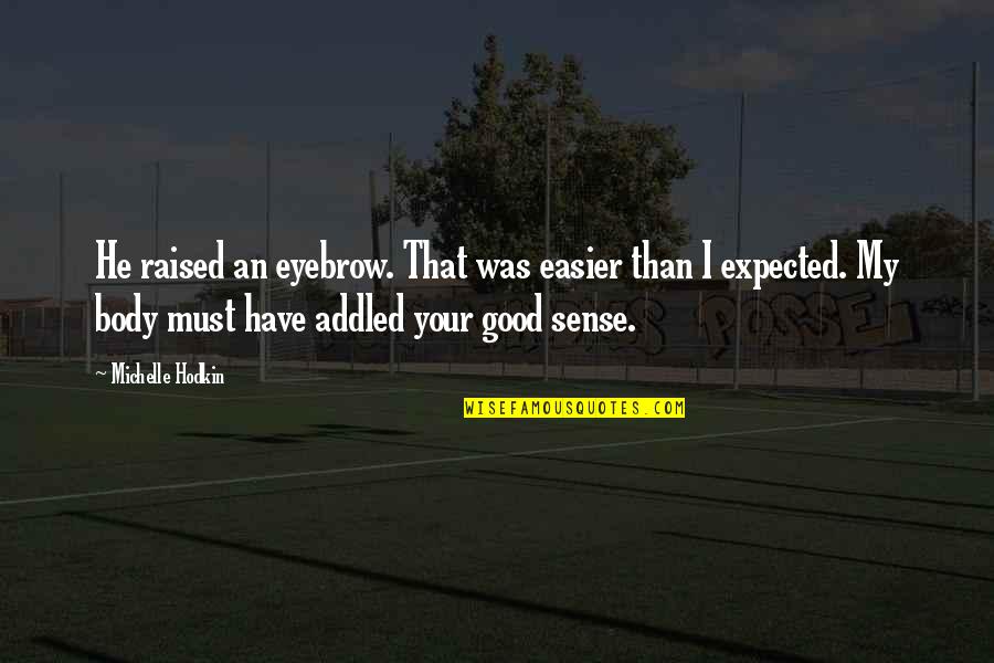 Good Eyebrow Quotes By Michelle Hodkin: He raised an eyebrow. That was easier than Good Eyebrow Quotes By Michelle Hodkin: He raised an eyebrow. That was easier than