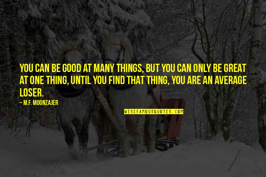 Good F You Quotes By M.F. Moonzajer: You can be good at many things, but