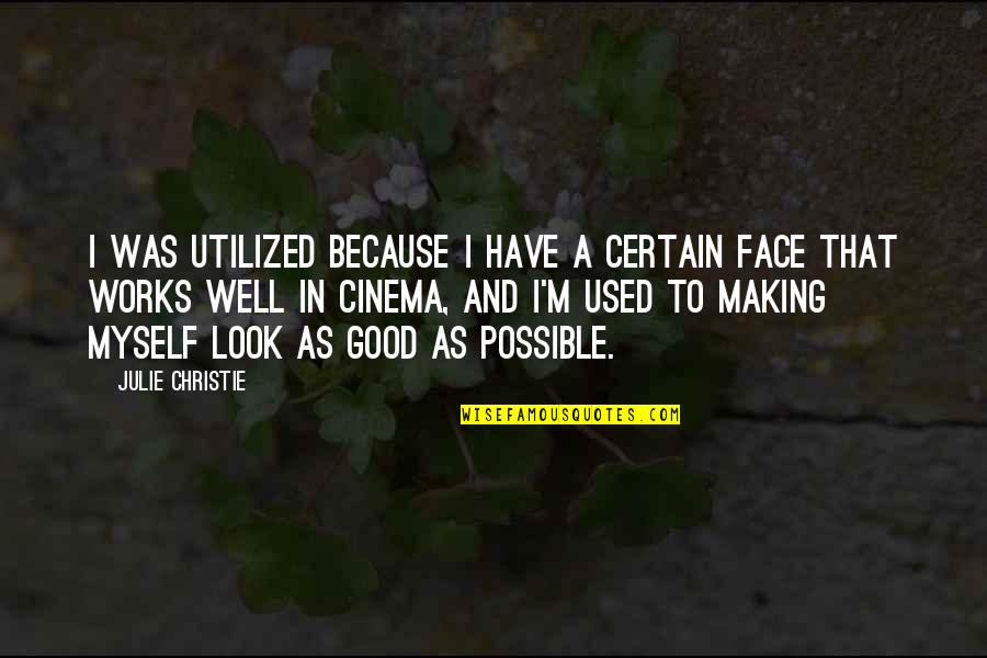 Good Face Quotes By Julie Christie: I was utilized because I have a certain Good Face Quotes By Julie Christie: I was utilized because I have a certain