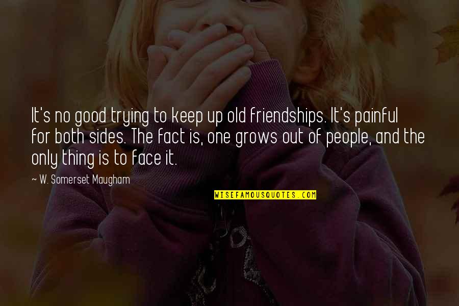Good Face Quotes By W. Somerset Maugham: It's no good trying to keep up old Good Face Quotes By W. Somerset Maugham: It's no good trying to keep up old