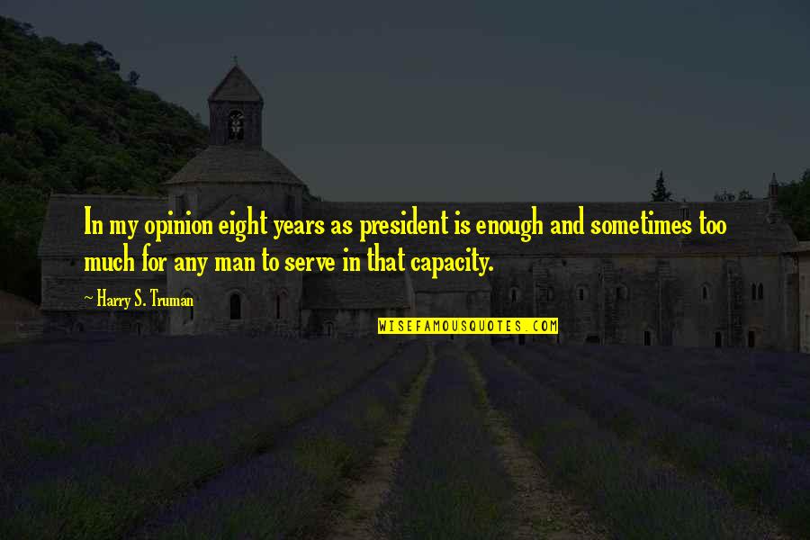 Good Facebook Hack Quotes By Harry S. Truman: In my opinion eight years as president is