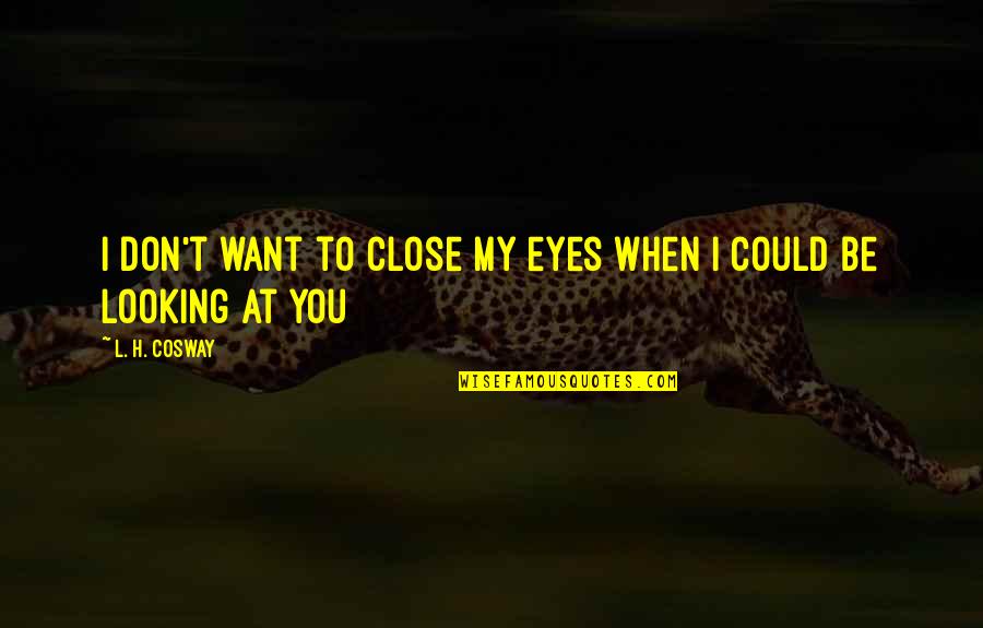 Good Facebook Post Quotes By L. H. Cosway: I don't want to close my eyes when
