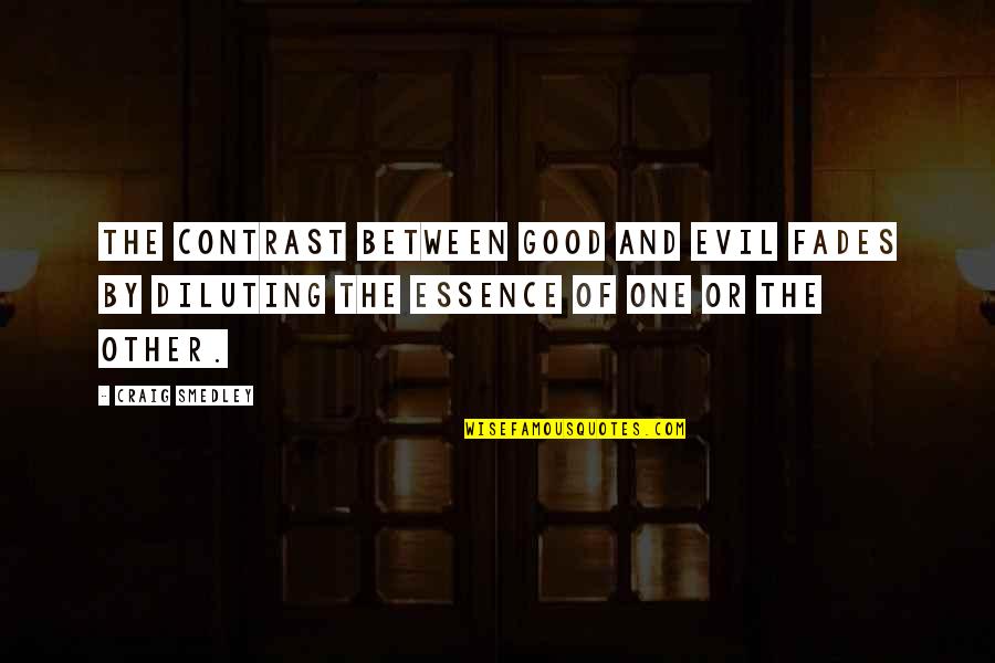 Good Fades Quotes By Craig Smedley: The contrast between good and evil fades by