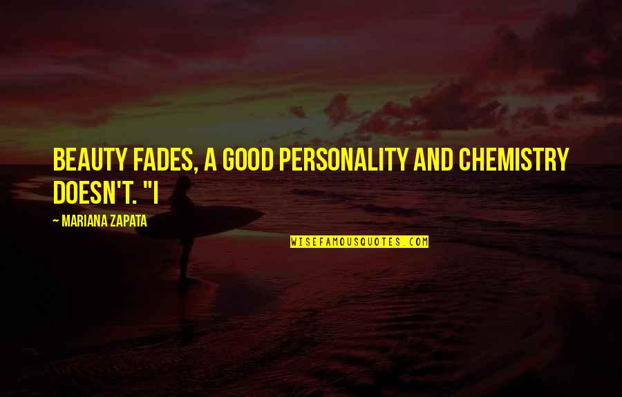 Good Fades Quotes By Mariana Zapata: Beauty fades, a good personality and chemistry doesn't.