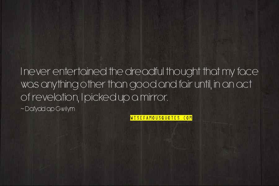 Good Fair Quotes By Dafydd Ap Gwilym: I never entertained the dreadful thought that my