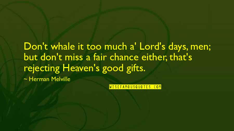 Good Fair Quotes By Herman Melville: Don't whale it too much a' Lord's days,