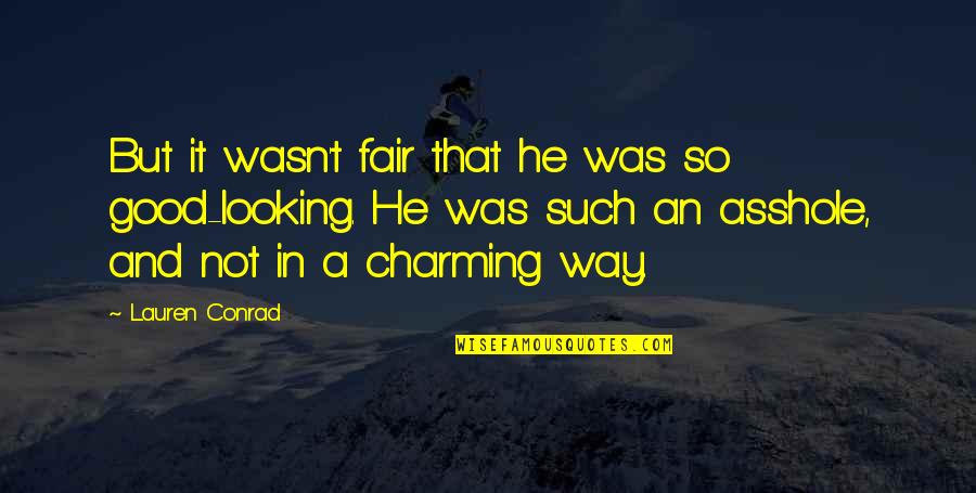 Good Fair Quotes By Lauren Conrad: But it wasn't fair that he was so