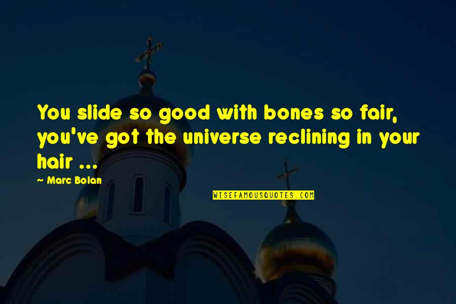 Good Fair Quotes By Marc Bolan: You slide so good with bones so fair,