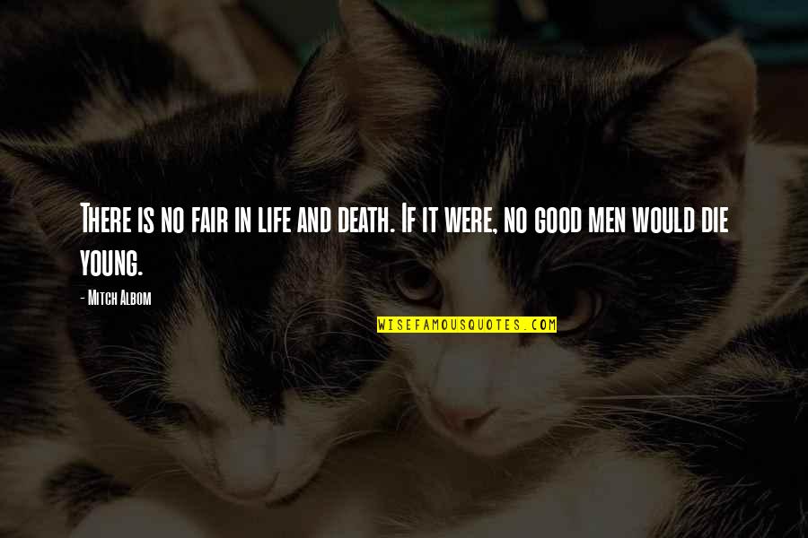 Good Fair Quotes By Mitch Albom: There is no fair in life and death.