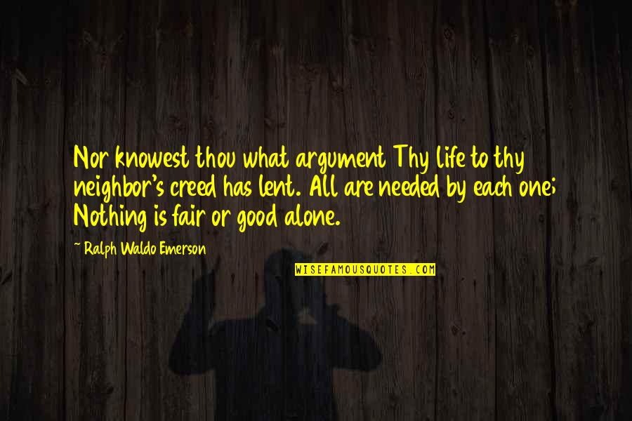 Good Fair Quotes By Ralph Waldo Emerson: Nor knowest thou what argument Thy life to