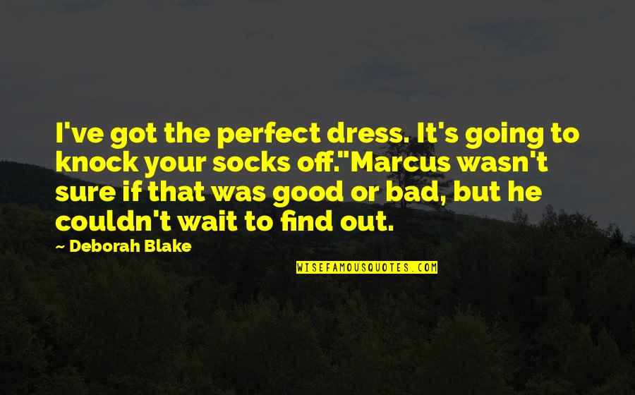 Good Fairy Quotes By Deborah Blake: I've got the perfect dress. It's going to