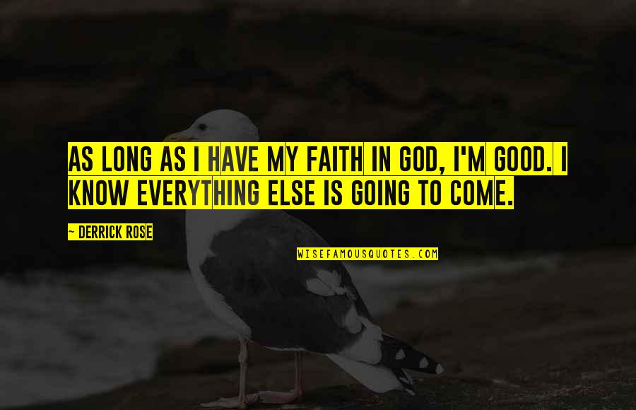 Good Faith In God Quotes By Derrick Rose: As long as I have my faith in