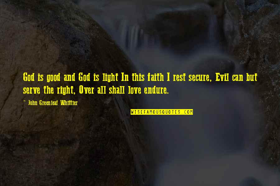 Good Faith In God Quotes By John Greenleaf Whittier: God is good and God is light In