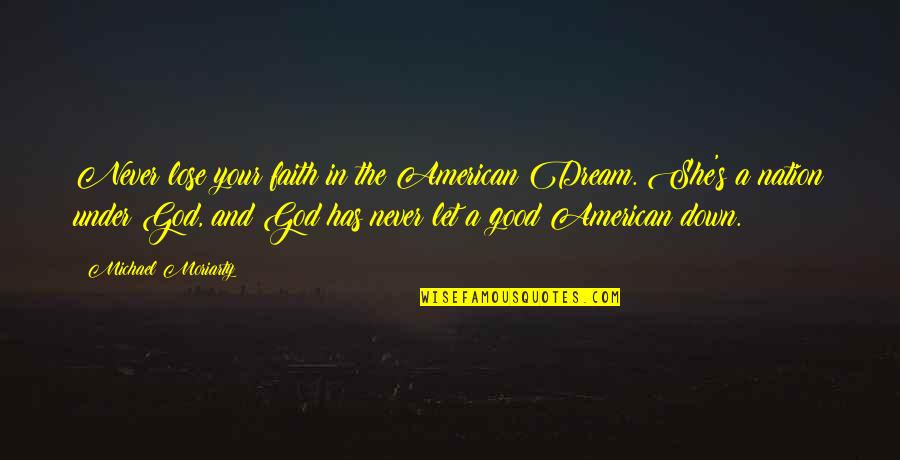 Good Faith In God Quotes By Michael Moriarty: Never lose your faith in the American Dream.
