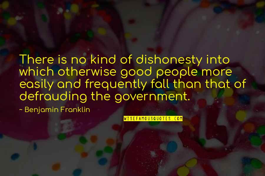 Good Fall Quotes By Benjamin Franklin: There is no kind of dishonesty into which Good Fall Quotes By Benjamin Franklin: There is no kind of dishonesty into which