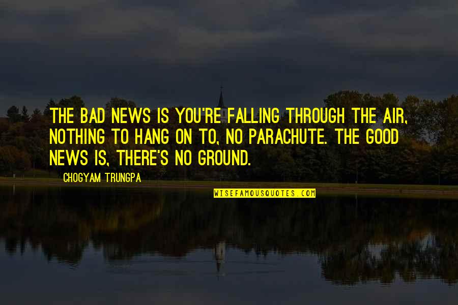 Good Fall Quotes By Chogyam Trungpa: The bad news is you're falling through the Good Fall Quotes By Chogyam Trungpa: The bad news is you're falling through the