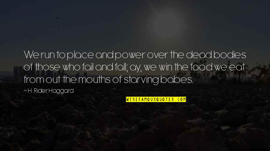 Good Fall Quotes By H. Rider Haggard: We run to place and power over the Good Fall Quotes By H. Rider Haggard: We run to place and power over the
