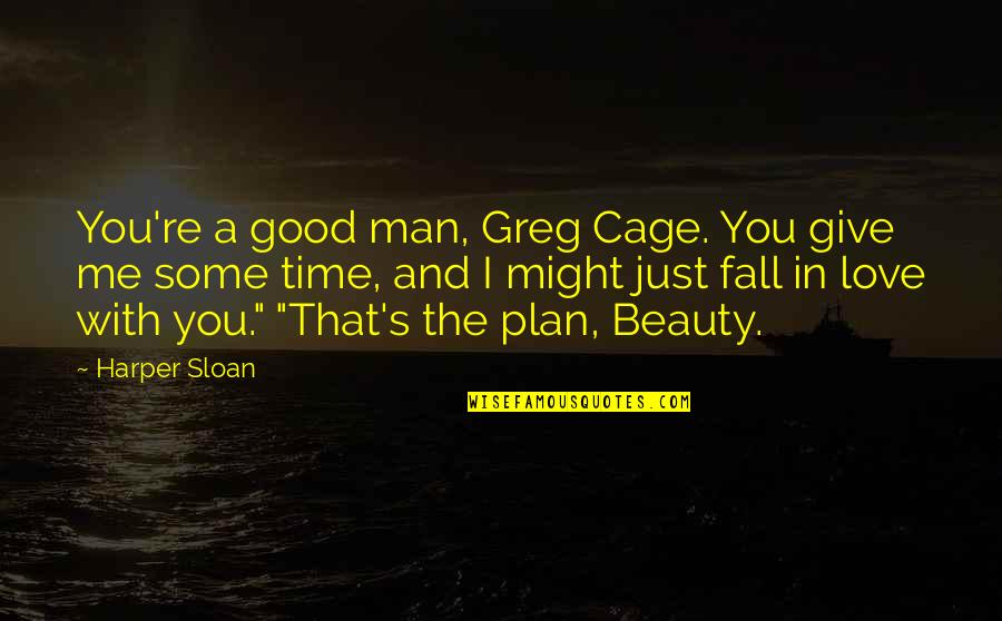Good Fall Quotes By Harper Sloan: You're a good man, Greg Cage. You give Good Fall Quotes By Harper Sloan: You're a good man, Greg Cage. You give