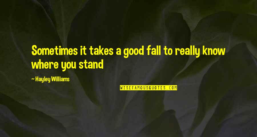Good Fall Quotes By Hayley Williams: Sometimes it takes a good fall to really Good Fall Quotes By Hayley Williams: Sometimes it takes a good fall to really