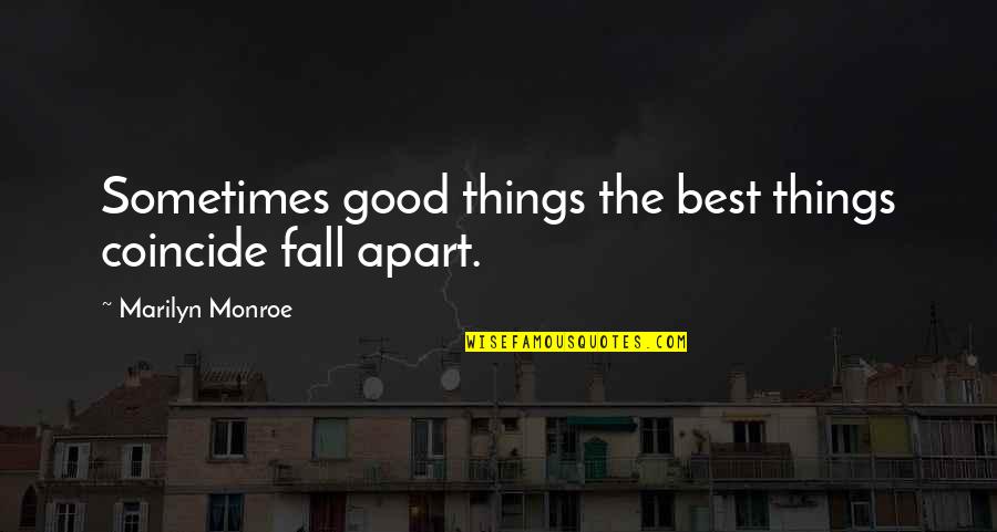 Good Fall Quotes By Marilyn Monroe: Sometimes good things the best things coincide fall Good Fall Quotes By Marilyn Monroe: Sometimes good things the best things coincide fall