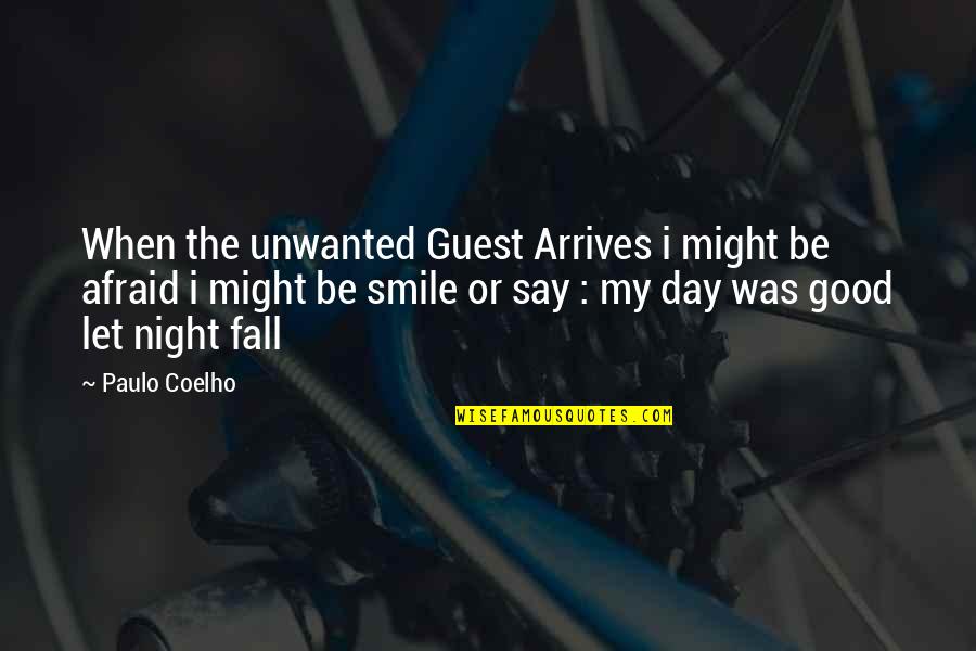 Good Fall Quotes By Paulo Coelho: When the unwanted Guest Arrives i might be Good Fall Quotes By Paulo Coelho: When the unwanted Guest Arrives i might be