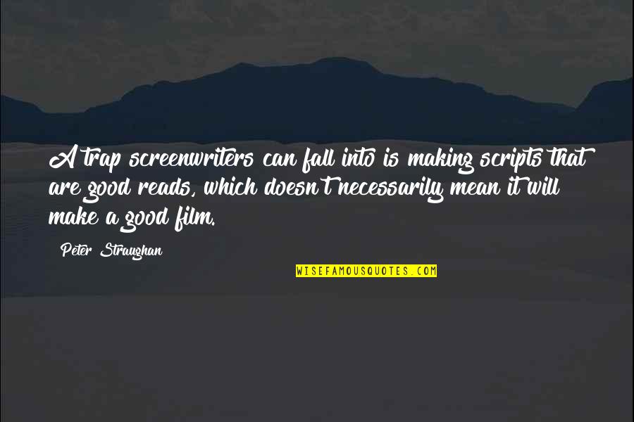 Good Fall Quotes By Peter Straughan: A trap screenwriters can fall into is making Good Fall Quotes By Peter Straughan: A trap screenwriters can fall into is making