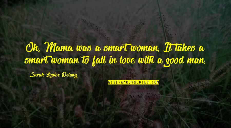 Good Fall Quotes By Sarah Louise Delany: Oh, Mama was a smart woman. It takes Good Fall Quotes By Sarah Louise Delany: Oh, Mama was a smart woman. It takes