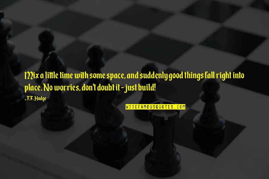 Good Fall Quotes By T.F. Hodge: Mix a little time with some space, and Good Fall Quotes By T.F. Hodge: Mix a little time with some space, and