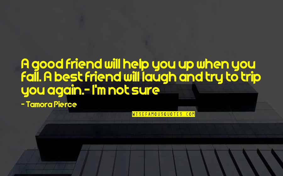 Good Fall Quotes By Tamora Pierce: A good friend will help you up when Good Fall Quotes By Tamora Pierce: A good friend will help you up when