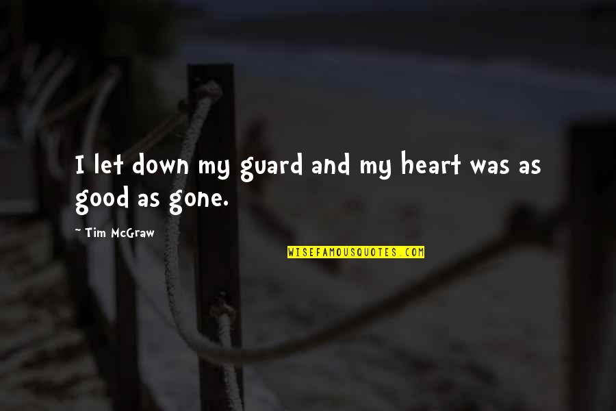 Good Fall Quotes By Tim McGraw: I let down my guard and my heart
