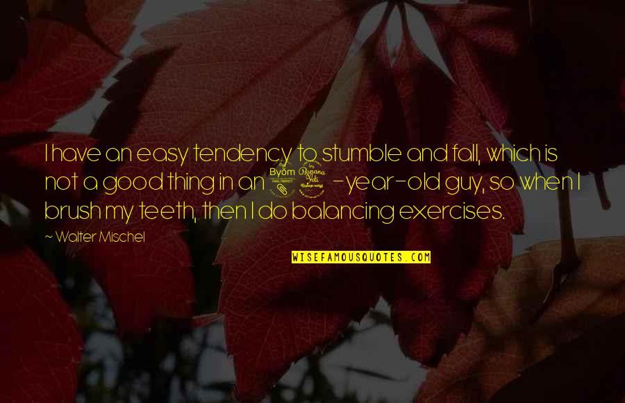 Good Fall Quotes By Walter Mischel: I have an easy tendency to stumble and Good Fall Quotes By Walter Mischel: I have an easy tendency to stumble and
