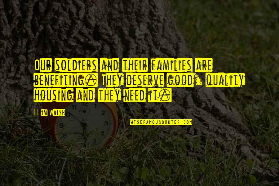 Good Families Quotes By Jim Walsh: Our soldiers and their families are benefiting. They
