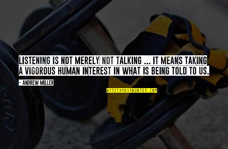 Good Family Man Quotes By Andrew Miller: Listening is not merely not talking ... it