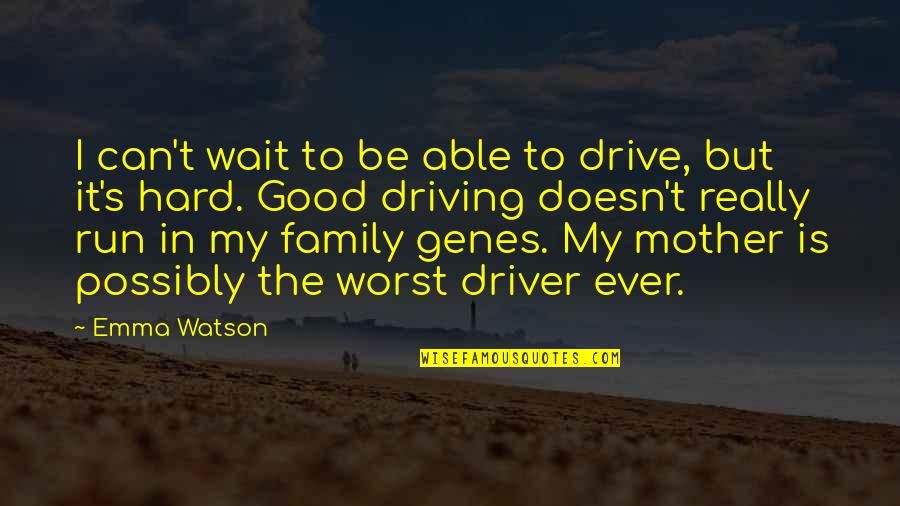 Good Family Quotes By Emma Watson: I can't wait to be able to drive,