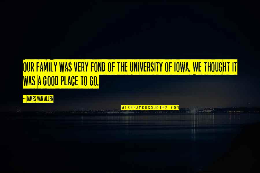 Good Family Quotes By James Van Allen: Our family was very fond of the University