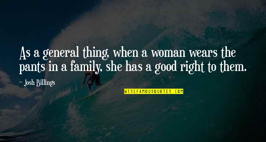 Good Family Quotes By Josh Billings: As a general thing, when a woman wears