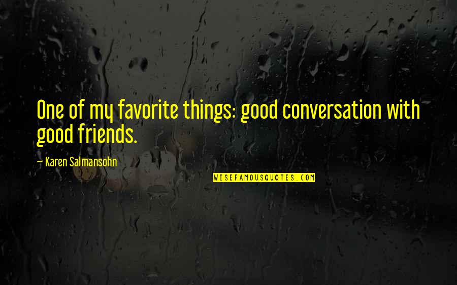 Good Family Quotes By Karen Salmansohn: One of my favorite things: good conversation with