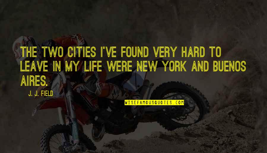 Good Family Relationships Quotes By J. J. Field: The two cities I've found very hard to